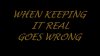when-keeping-it-real-goes-wrong.jpg